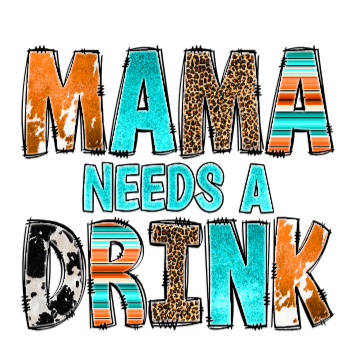 Mama needs a drink